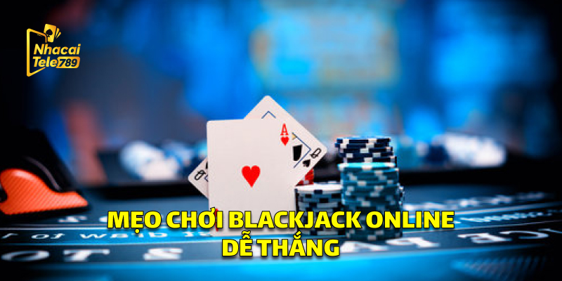 Blackjack Online - Bí Kíp Thắng Lớn Tại Tele789 2 Mẹo Chơi Blackjack Online Tele789 Dễ Thắng