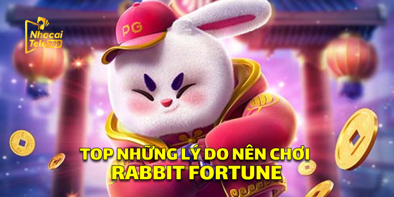 Rabbit Fortune - Chinh phục nổ hũ đỉnh cao tại Tele789 3 Top Những Lý Do Nên Chơi Rabbit Fortune